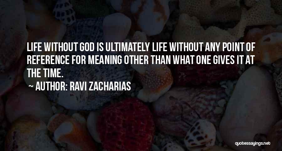 Life Has No Meaning Without You Quotes By Ravi Zacharias