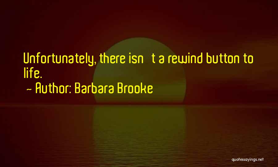 Life Has No Rewind Quotes By Barbara Brooke