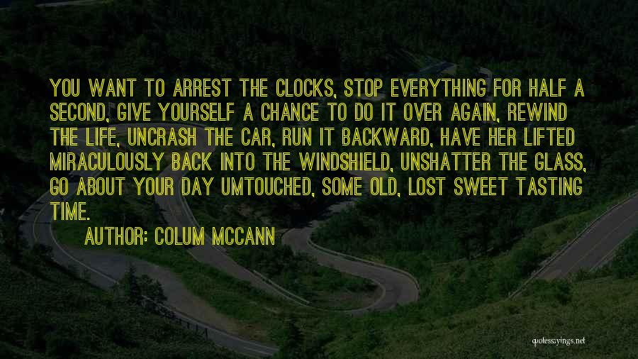 Life Has No Rewind Quotes By Colum McCann
