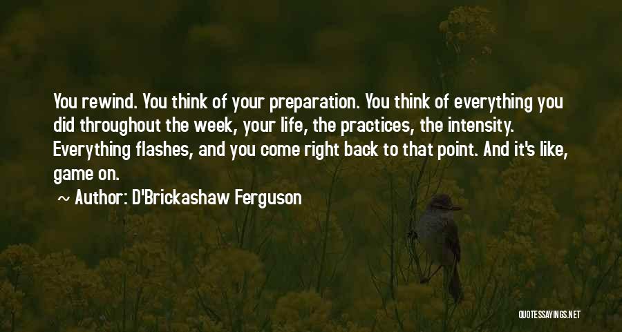 Life Has No Rewind Quotes By D'Brickashaw Ferguson