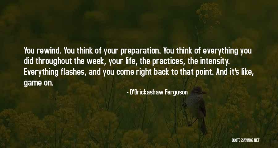 Life Has No Rewind Quotes By D'Brickashaw Ferguson