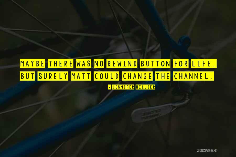 Life Has No Rewind Quotes By Jennifer Hillier Life Has No Rewind Quotes By Jennifer Hillier