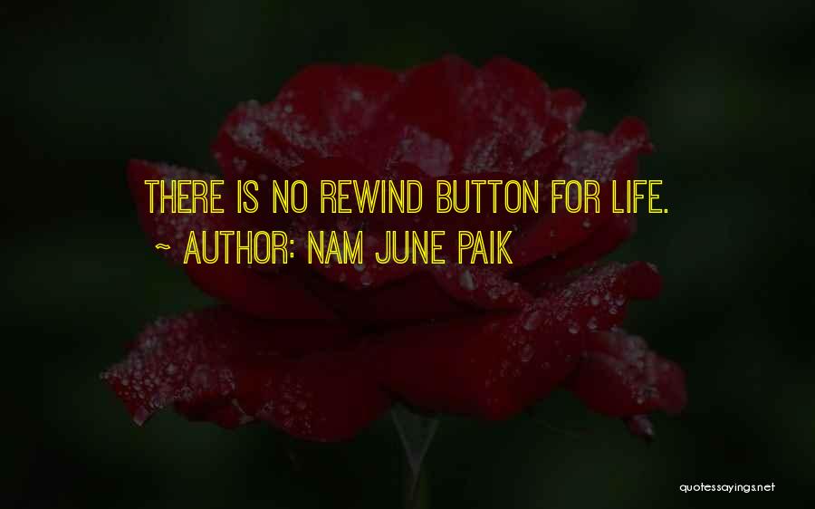 Life Has No Rewind Quotes By Nam June Paik
