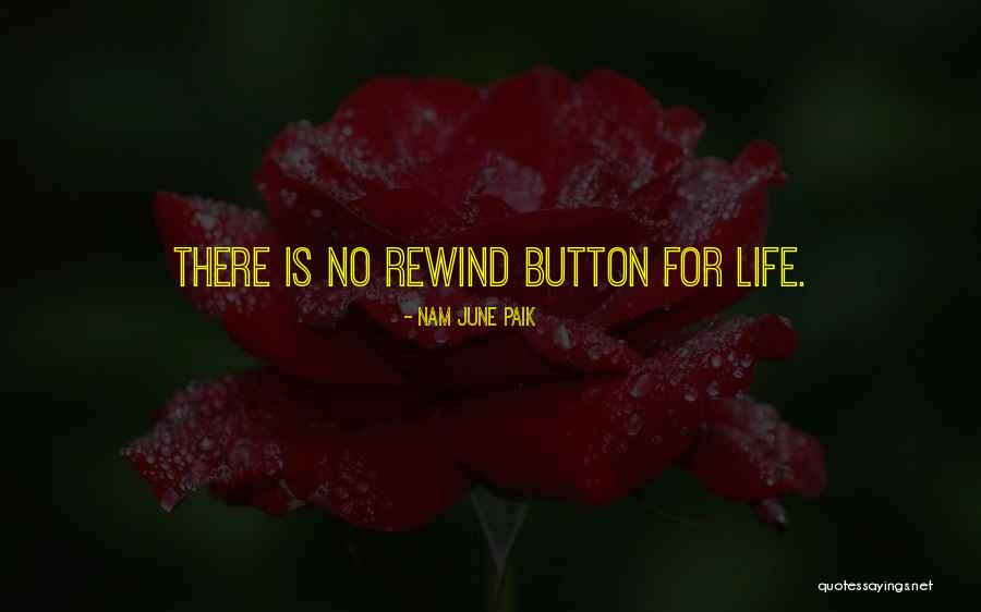 Life Has No Rewind Quotes By Nam June Paik