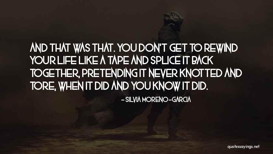 Life Has No Rewind Quotes By Silvia Moreno-Garcia