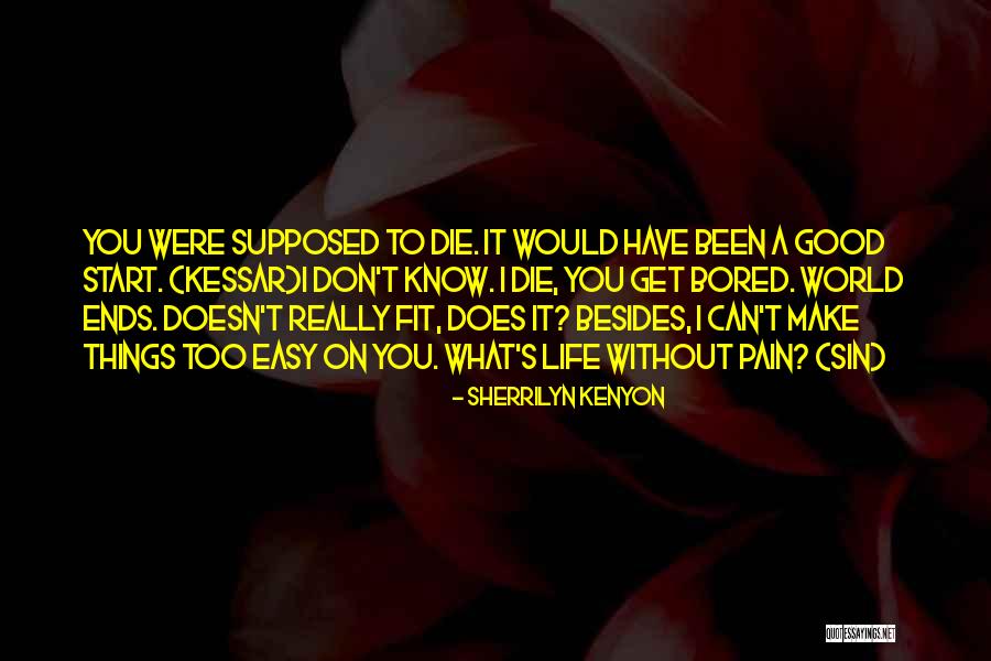 Life Has Not Been Easy Quotes By Sherrilyn Kenyon Life Has Not Been Easy Quotes By Sherrilyn Kenyon