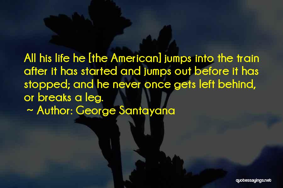 Life Has Stopped Quotes By George Santayana