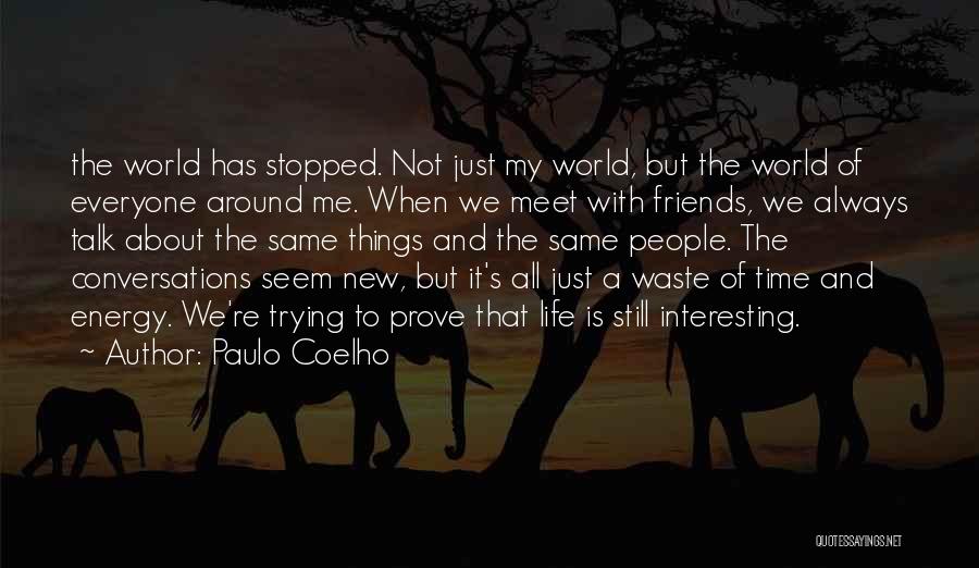 Life Has Stopped Quotes By Paulo Coelho