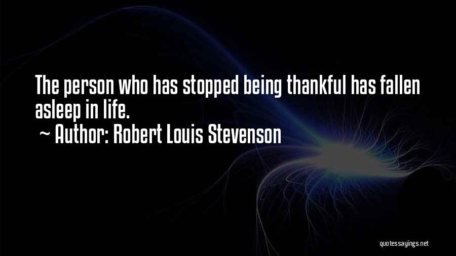 Life Has Stopped Quotes By Robert Louis Stevenson