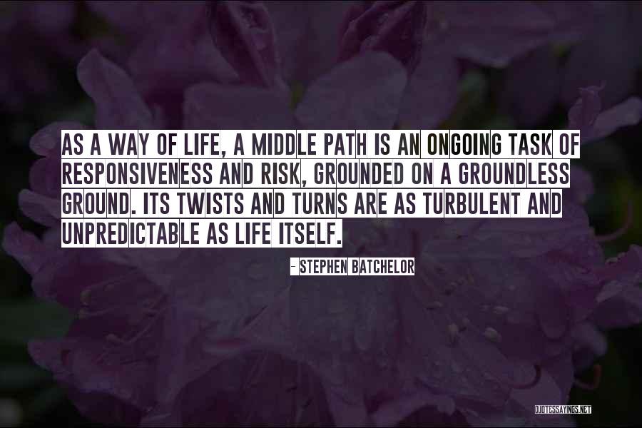 Life Has Twists And Turns Quotes By Stephen Batchelor Life Has Twists And Turns Quotes By Stephen Batchelor