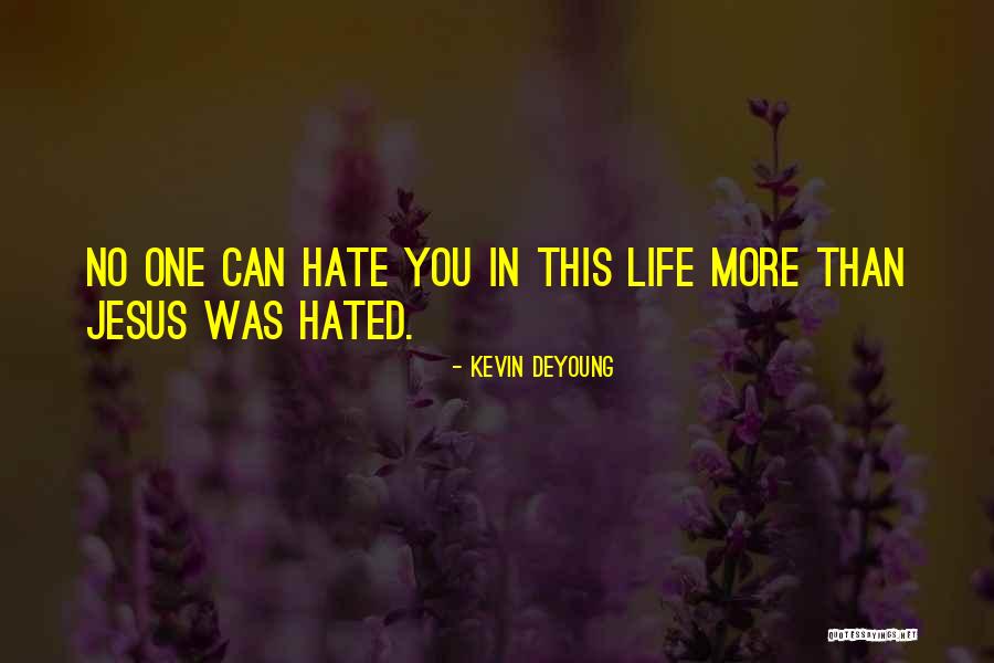 Life Hated Quotes By Kevin DeYoung