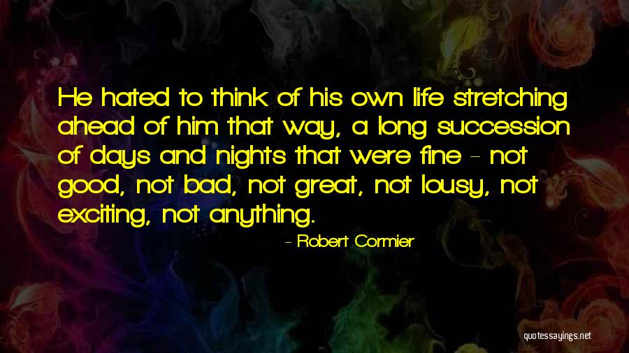 Life Hated Quotes By Robert Cormier