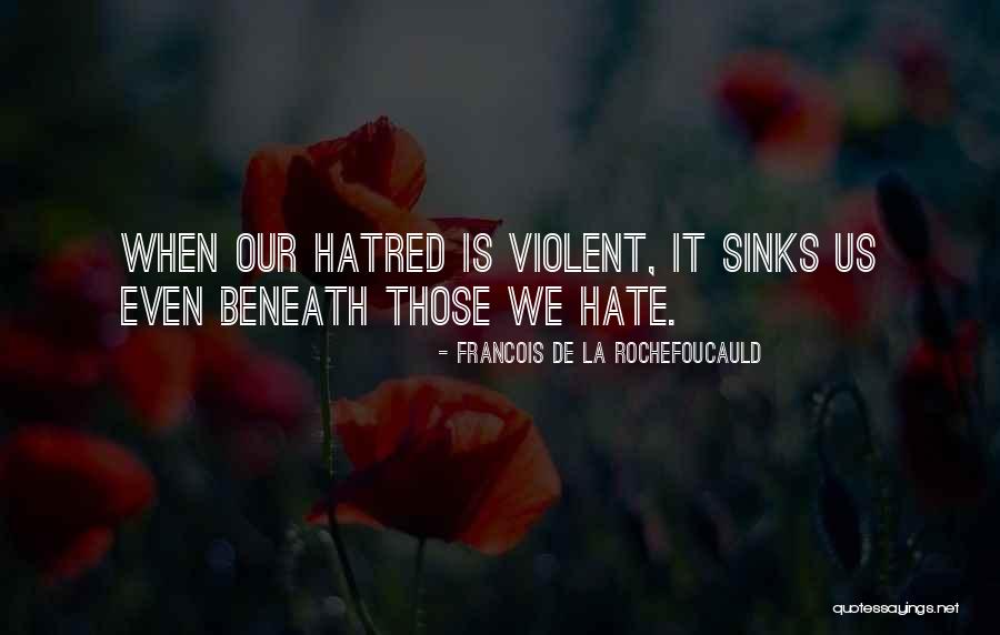 Life Hatred Quotes By Francois De La Rochefoucauld Life Hatred Quotes By Francois De La Rochefoucauld
