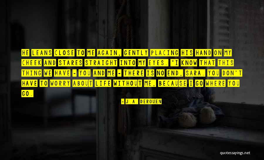 Life Have To Go On Quotes By J.A. DeRouen Life Have To Go On Quotes By J.A. DeRouen