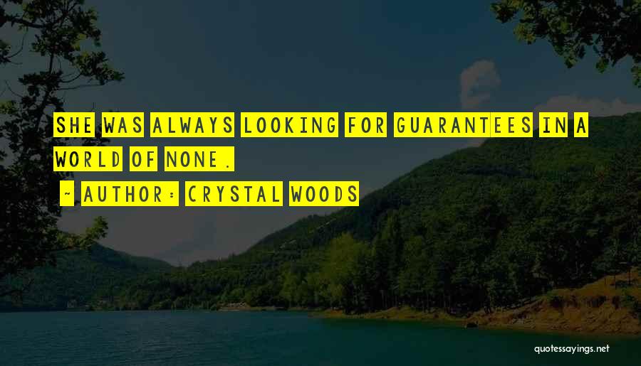 Life Having No Guarantees Quotes By Crystal Woods