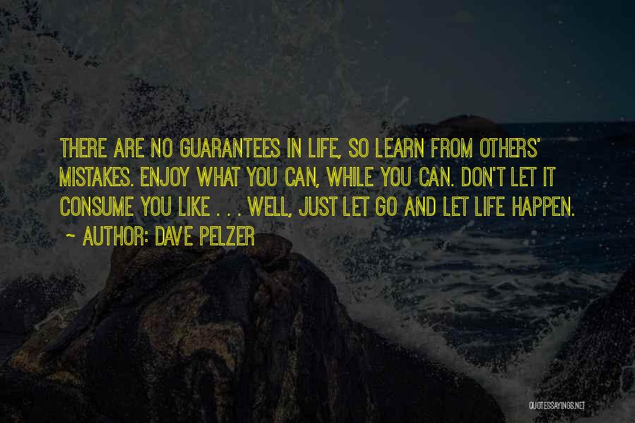 Life Having No Guarantees Quotes By Dave Pelzer