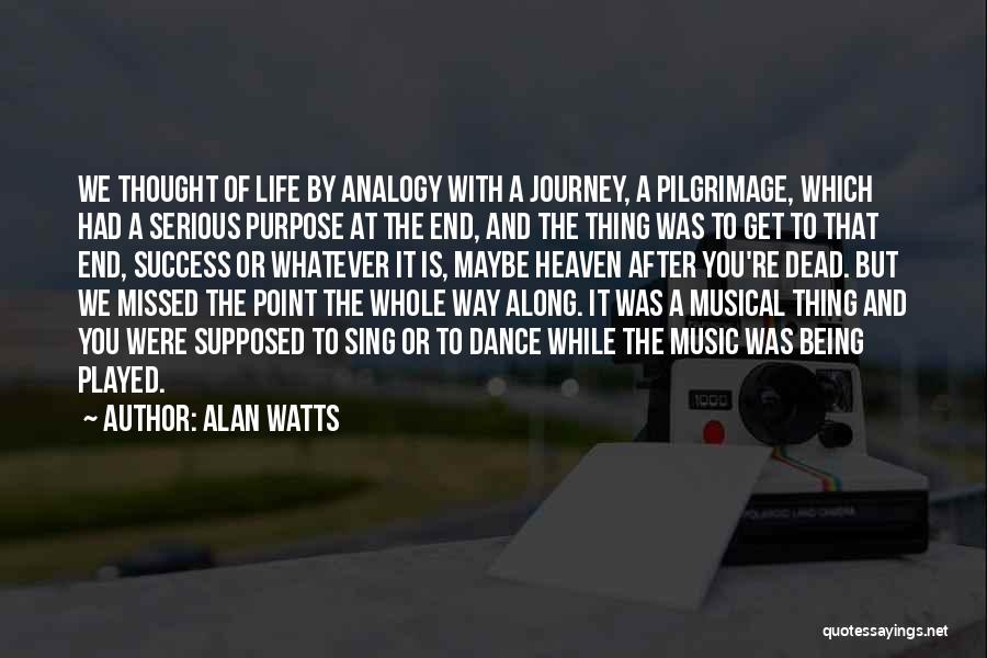 Life Having No Purpose Quotes By Alan Watts