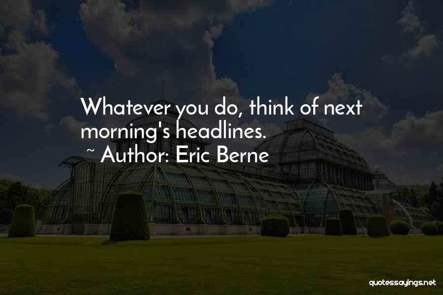 Life Headlines Quotes By Eric Berne