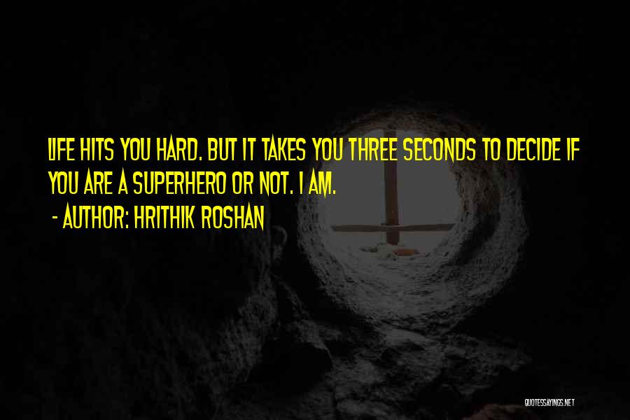 Life Hits Hard Quotes By Hrithik Roshan