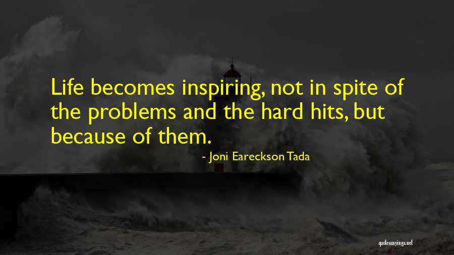 Life Hits You Hard Quotes By Joni Eareckson Tada Life Hits You Hard Quotes By Joni Eareckson Tada