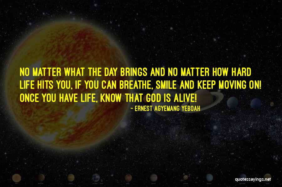 Life Hits You Quotes By Ernest Agyemang Yeboah Life Hits You Quotes By Ernest Agyemang Yeboah