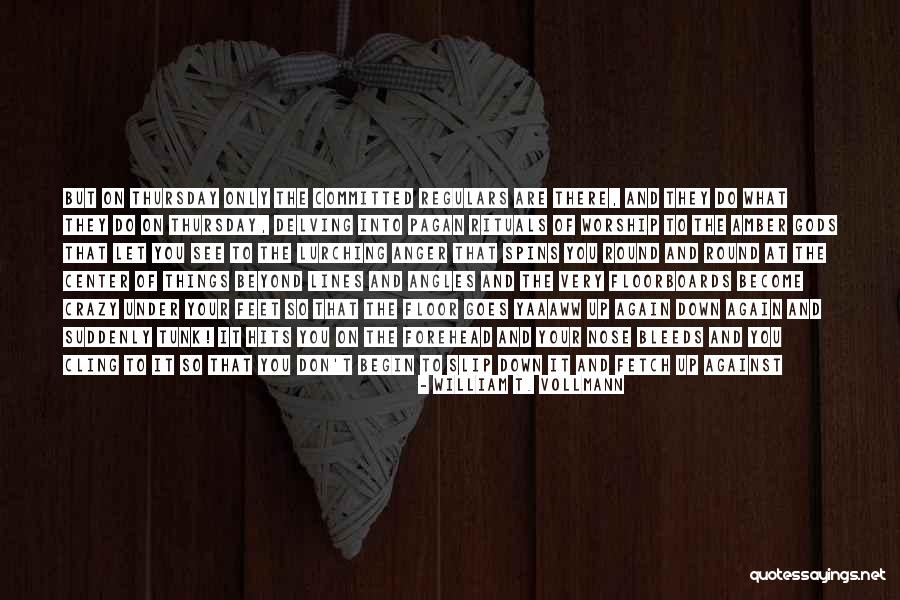Life Hits You Quotes By William T. Vollmann Life Hits You Quotes By William T. Vollmann