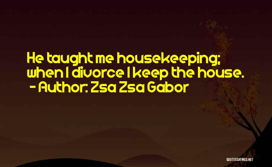 Life Housekeeping Quotes By Zsa Zsa Gabor