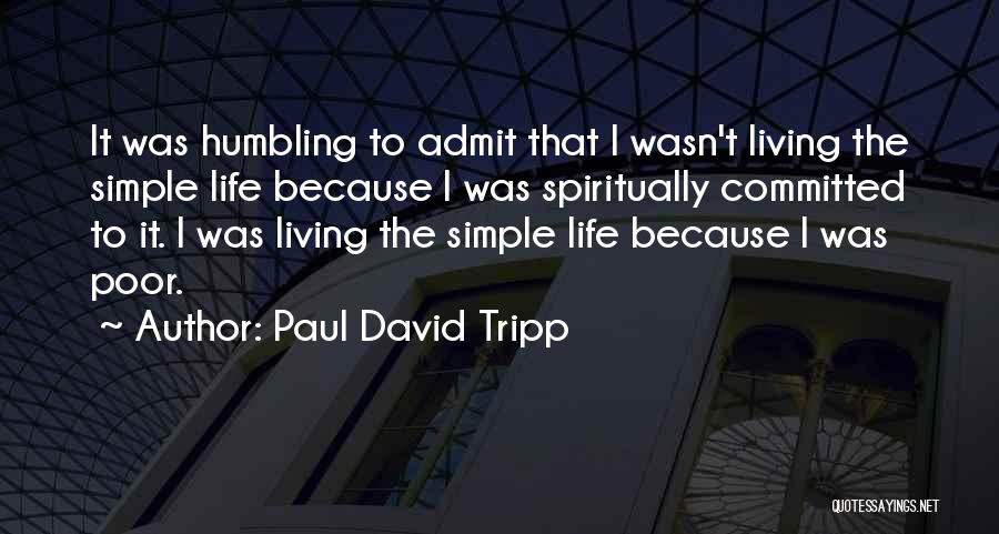Life Humbling You Quotes By Paul David Tripp