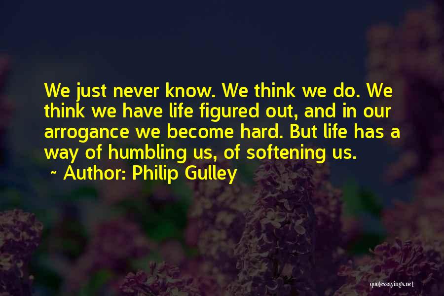 Life Humbling You Quotes By Philip Gulley