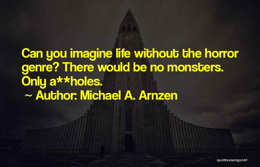 Life Humorous Quotes By Michael A. Arnzen