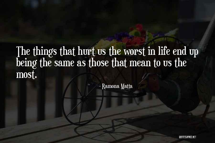 Life Hurt Quotes By Ramona Matta Life Hurt Quotes By Ramona Matta