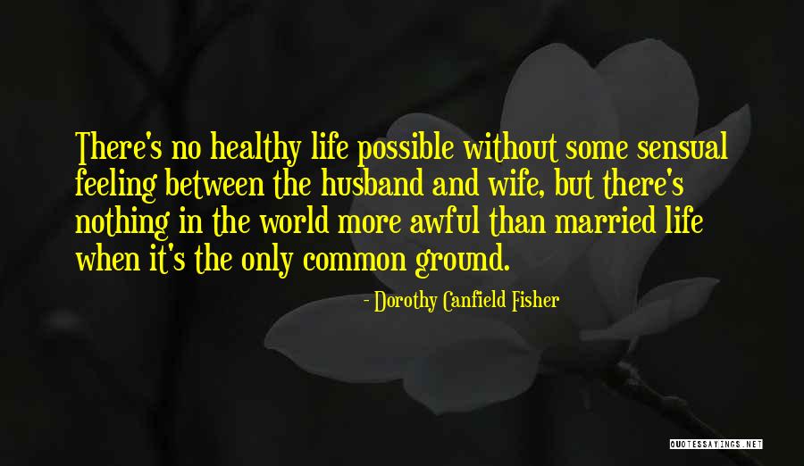 Life Husband And Wife Quotes By Dorothy Canfield Fisher