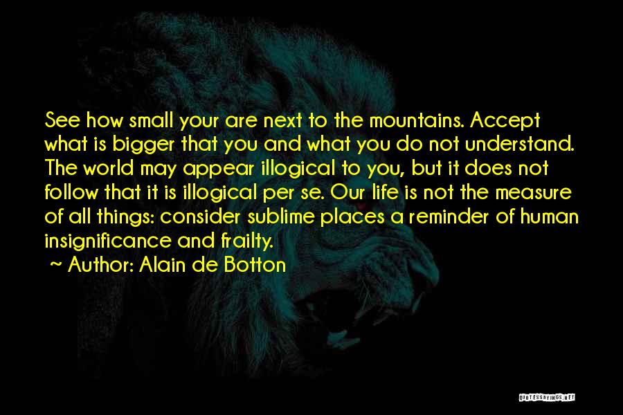 Life Illogical Quotes By Alain De Botton