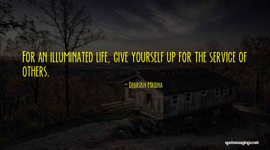 Life Illuminated Quotes By Debasish Mridha Life Illuminated Quotes By Debasish Mridha