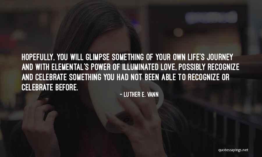 Life Illuminated Quotes By Luther E. Vann Life Illuminated Quotes By Luther E. Vann