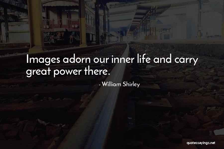 Life Images Quotes By William Shirley