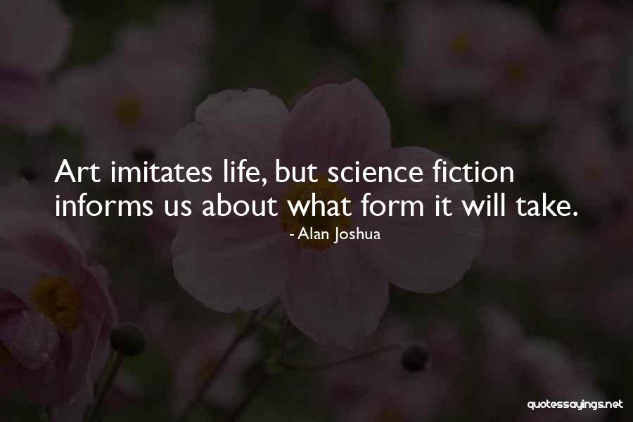 Life Imitates Art Quotes By Alan Joshua Life Imitates Art Quotes By Alan Joshua