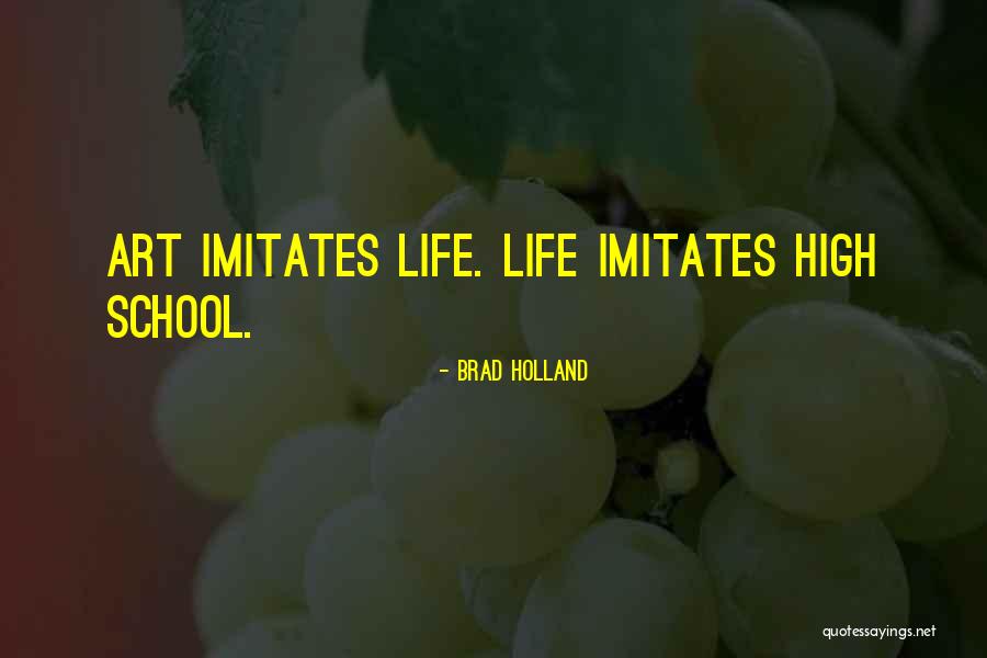 Life Imitates Art Quotes By Brad Holland Life Imitates Art Quotes By Brad Holland