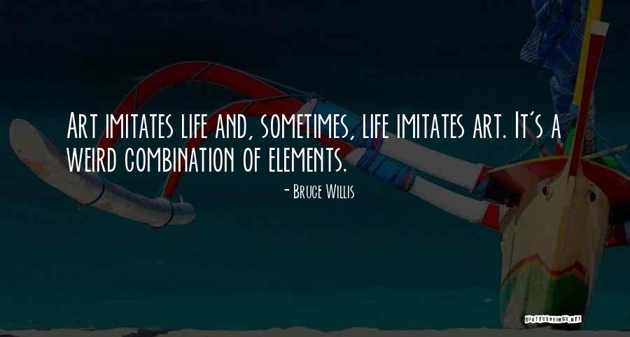 Life Imitates Art Quotes By Bruce Willis Life Imitates Art Quotes By Bruce Willis