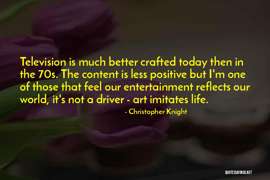 Life Imitates Art Quotes By Christopher Knight Life Imitates Art Quotes By Christopher Knight