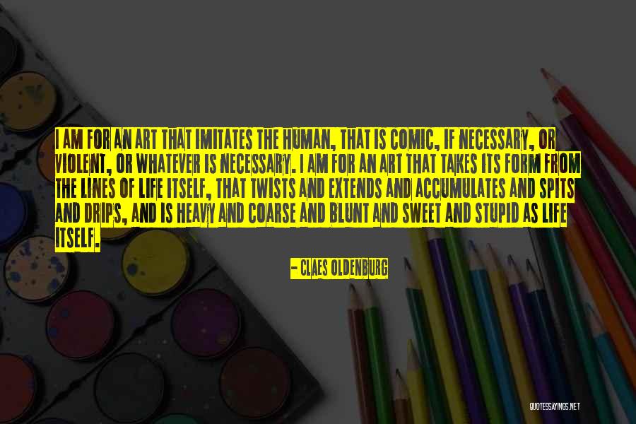 Life Imitates Art Quotes By Claes Oldenburg Life Imitates Art Quotes By Claes Oldenburg