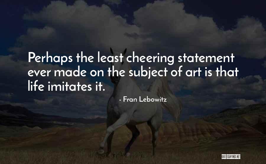 Life Imitates Art Quotes By Fran Lebowitz Life Imitates Art Quotes By Fran Lebowitz