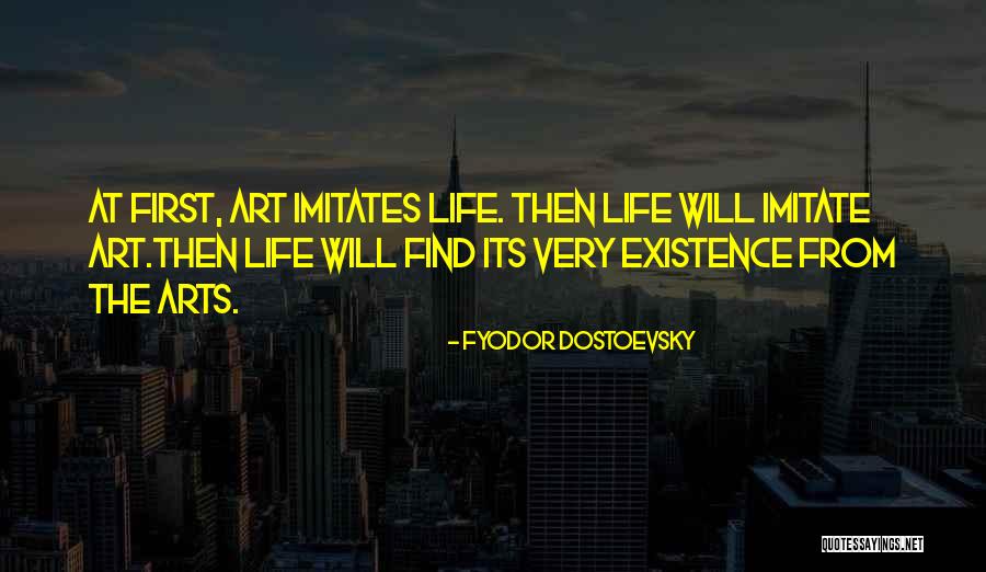 Life Imitates Art Quotes By Fyodor Dostoevsky Life Imitates Art Quotes By Fyodor Dostoevsky