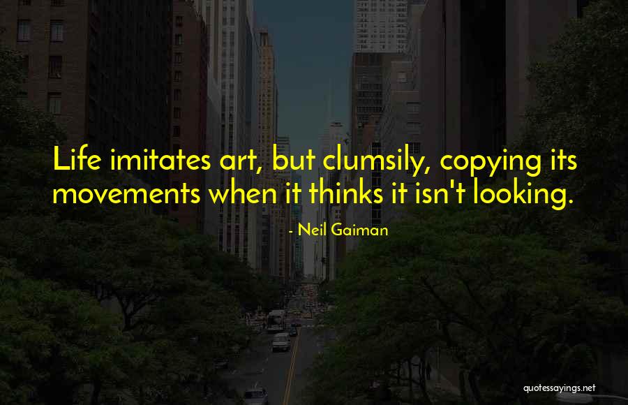 Life Imitates Art Quotes By Neil Gaiman Life Imitates Art Quotes By Neil Gaiman