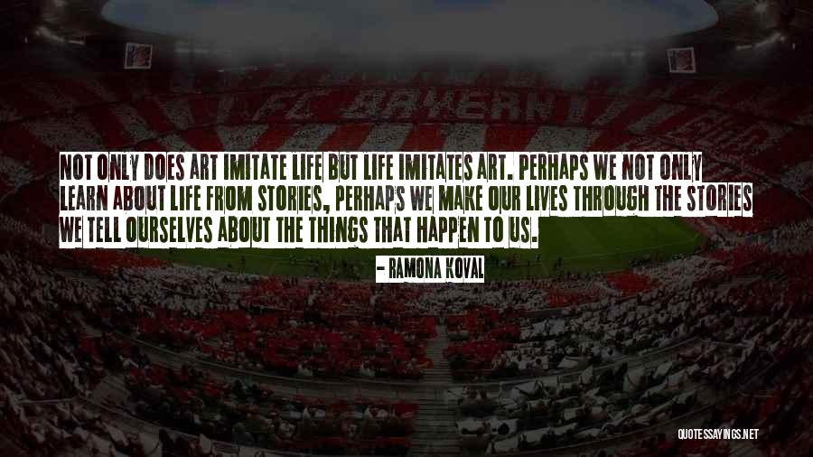 Life Imitates Art Quotes By Ramona Koval Life Imitates Art Quotes By Ramona Koval
