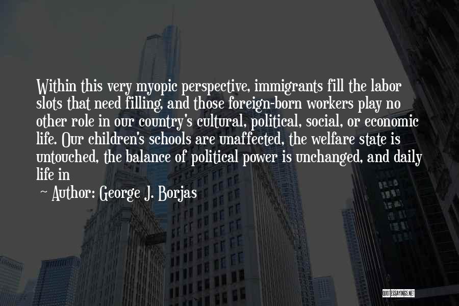 Life Immigrants Quotes By George J. Borjas