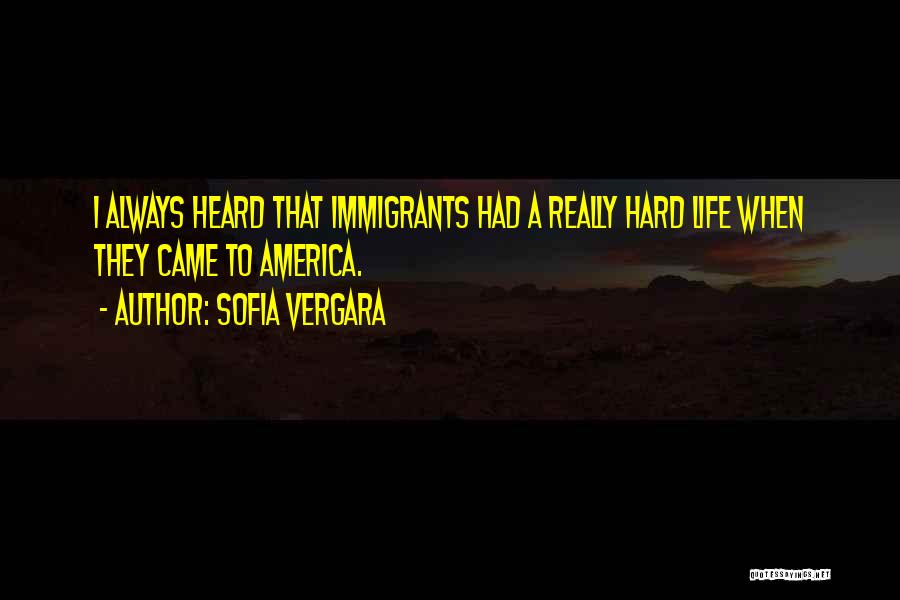 Life Immigrants Quotes By Sofia Vergara