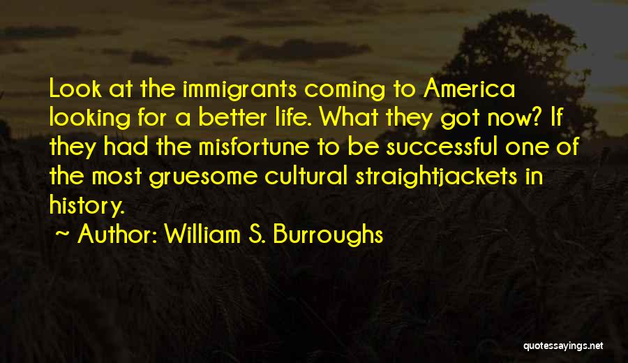 Life Immigrants Quotes By William S. Burroughs