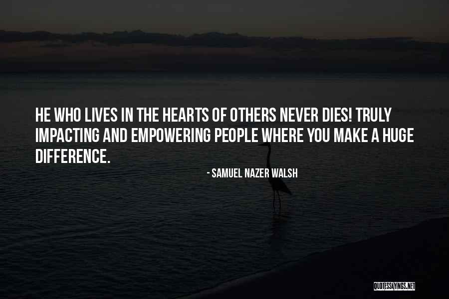 Life Impacting Quotes By Samuel Nazer Walsh Life Impacting Quotes By Samuel Nazer Walsh