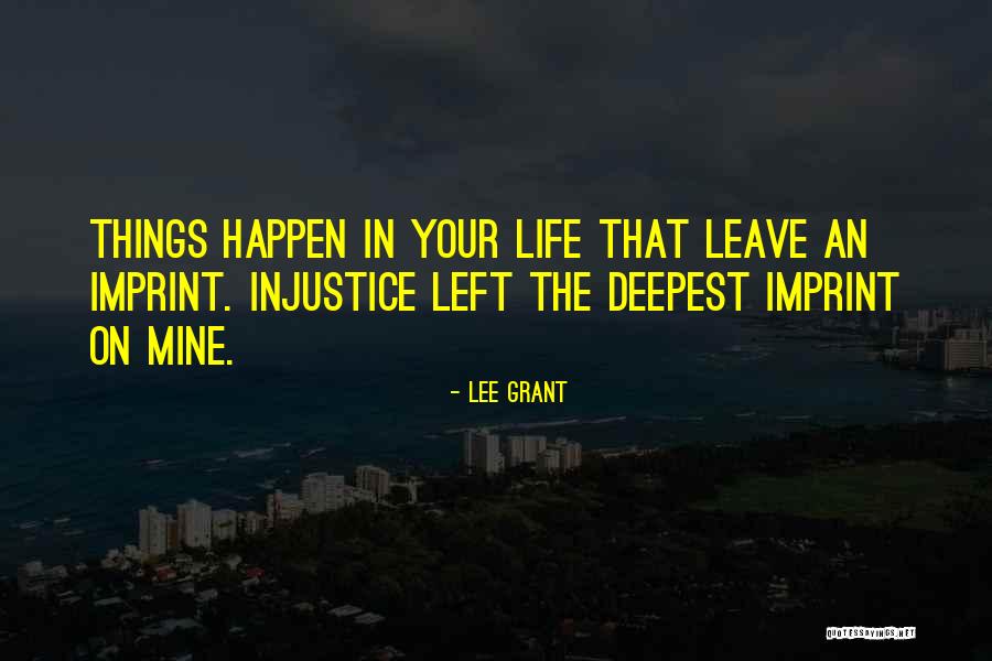 Life Imprint Quotes By Lee Grant